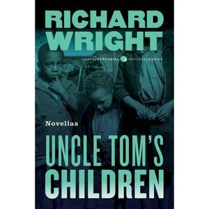 Uncle Tom's Children: Novellas -- Richard Wright